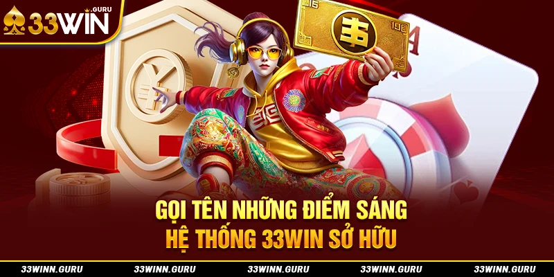 Gọi tên những điểm sáng hệ thống 33Win sở hữu