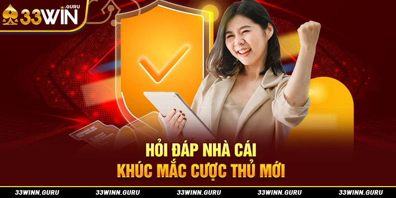 Hỏi đáp nhà cái: Khúc mắc cược thủ mới